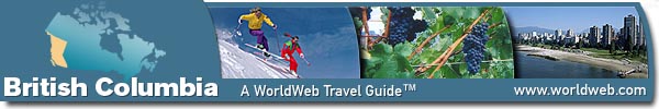 WorldWeb travel guide for British Columbia! A Tourism site featuring hotels, bed and breakfasts and other accommodations, events, shopping, restaurants, attractions, and maps.
